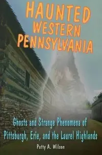 Haunted Western Pennsylvania Wilson, Patty A — photo 2