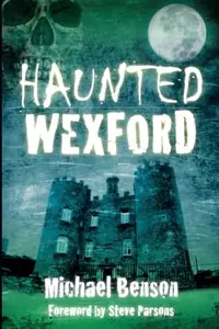 Haunted Wexford Benson, Michael — photo 2