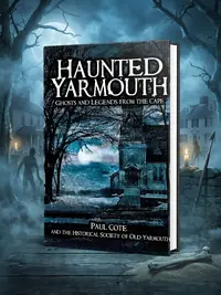 Haunted Yarmouth: Ghosts and Legends from the Cape Historical Society of Old Yarmouth — photo 1