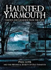 Haunted Yarmouth: Ghosts and Legends from the Cape Historical Society of Old Yarmouth — photo 2