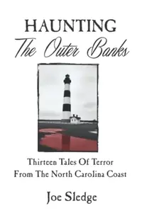 Haunting The Outer Banks: Thirteen Tales Of Terror From The North Carolina Coast — photo 2
