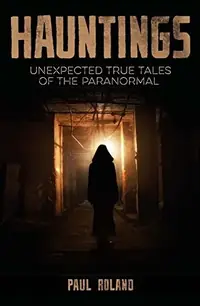 Hauntings: Unexpected True Tales of the Paranormal — photo 2