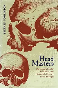 Head Masters: Phrenology, Secular Education, and Nineteenth-Century Social Thought — photo 2