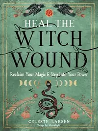 Heal the Witch Wound: Reclaim Your Magic and Step Into Your Power — photo 2