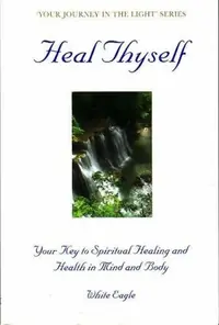 Heal Thyself: The Key to Spiritual Healing and Health in Mind and Body (Revised) White Eagle — photo 2