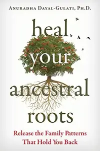 Heal Your Ancestral Roots: Release the Family Patterns That Hold You Back — photo 2