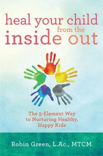Heal Your Child from the Inside Out: The 5-Element Way to Nurturing Healthy, Happy Kids — dewey-pub:Hay House