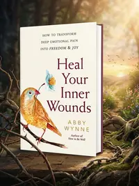 Heal Your Inner Wounds: How to Transform Deep Emotional Pain Into Freedom & Joy — photo 1