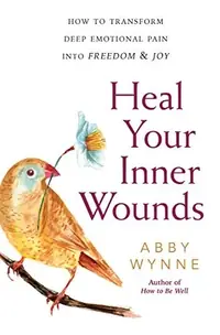 Heal Your Inner Wounds: How to Transform Deep Emotional Pain Into Freedom & Joy — photo 2