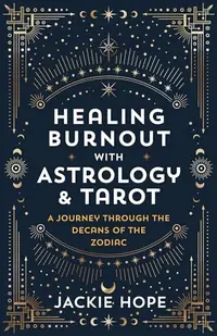 Healing Burnout with Astrology & Tarot: A Journey Through the Decans of the Zodiac — photo 2