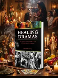 Healing Dramas: Divination and Magic in Modern Puerto Rico — photo 1