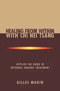 Healing from Within with CHI Nei Tsang: Applied CHI Kung in Internal Organs Treatment — photo 2