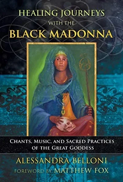 Healing Journeys with the Black Madonna: Chants, Music, and Sacred Practices of the Great Goddess — dewey-pub:Bear & Company