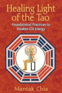 Healing Light of the Tao: Foundational Practices to Awaken CHI Energy (Edition, New of Awaken Healing Light of the Tao) — photo 2