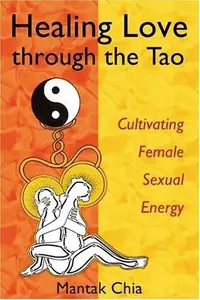 Healing Love Through the Tao: Cultivating Female Sexual Energy — photo 2