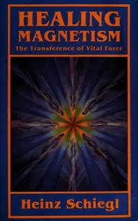 Healing Magnetism: The Transference of Vital Force (Revised) Schiegl, Heinz — photo 2