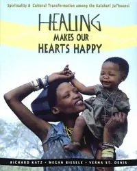 Healing Makes Our Hearts Happy: Spirituality and Cultural Transformation Among the Kalahari Ju/'Hoansi — photo 2