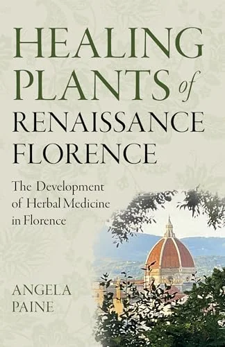 Healing Plants of Renaissance Florence: The Development of Herbal Medicine in Florence
