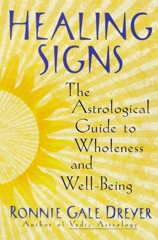 Healing Signs: The Astrological Guide to Wholeness and Well Being