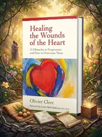 Healing the Wounds of the Heart: 15 Obstacles to Forgiveness and How to Overcome Them — photo 1