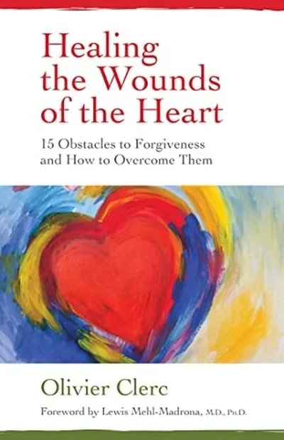 Healing the Wounds of the Heart: 15 Obstacles to Forgiveness and How to Overcome Them — dewey-pub:Findhorn Press