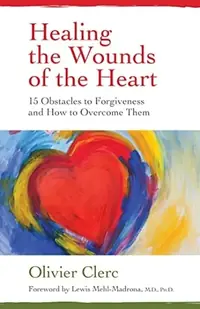 Healing the Wounds of the Heart: 15 Obstacles to Forgiveness and How to Overcome Them — photo 2