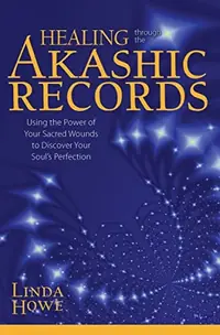 Healing Through the Akashic Records: Using the Power of Your Sacred Wounds to Discover Your Soul's Perfection — photo 2