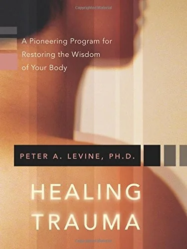Healing Trauma: A Pioneering Program for Restoring the Wisdom of Your Body — photo 3