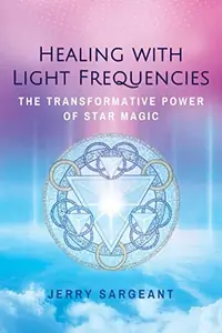 Healing with Light Frequencies: The Transformative Power of Star Magic (Edition, Revised of Star Magic) — photo 2