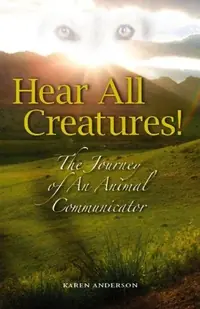 Hear All Creatures: The Journey of an Animal Communicator — photo 2