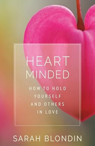 Heart Minded: How to Hold Yourself and Others in Love — photo 3