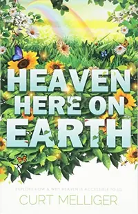 Heaven Here on Earth: Explore How & Why Heaven Is Accessible to Us — photo 2