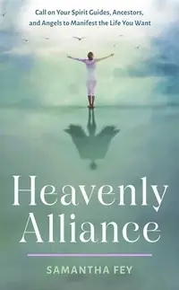 Heavenly Alliance: Call on Your Spirit Guides, Ancestors, and Angels to Manifest the Life You Want — photo 2