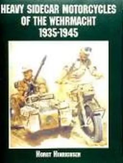 Heavy Sidecar Motorcycles of the Wehrmacht Hinrichsen, Horst — dewey-pub:Schiffer