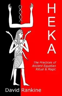 Heka: The Practices of Ancient Egyptian Ritual and Magic — photo 2