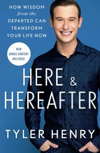 Here & Hereafter: How Wisdom from the Departed Can Transform Your Life Now