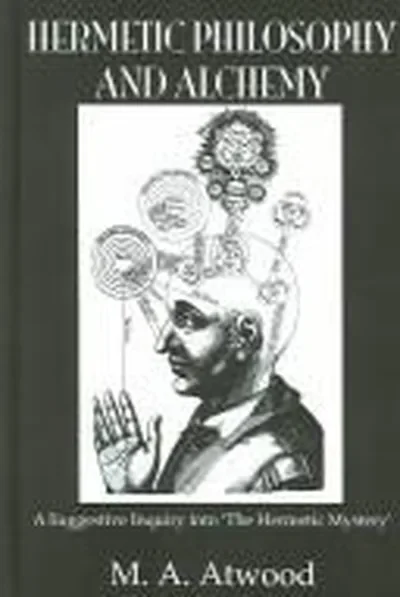 Hermetic Philosophy and Alchemy (Revised) Atwood, M a