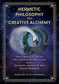 Hermetic Philosophy and Creative Alchemy: The Emerald Tablet, the Corpus Hermeticum, and the Journey Through the Seven Spheres — photo 2