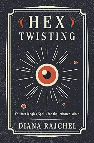 Hex Twisting: Countermagick Spells for the Irritated Witch — dewey-133