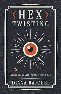 Hex Twisting: Countermagick Spells for the Irritated Witch — photo 2