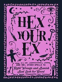 Hex Your Ex: And 100+ Other Spells to Right Wrongs and Banish Bad Luck for Good — photo 2