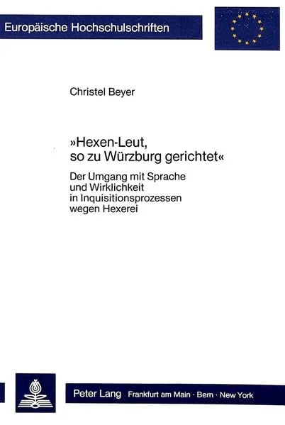 Hexen-Leut, So Zu Wuerzburg Gerichtet: Der Umgang Mit Sprache Und Wirklichkeit in Inquisitionsprozessen Wegen Hexerei Beyer, Christel