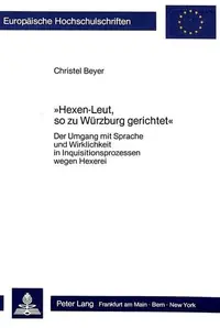 Hexen-Leut, So Zu Wuerzburg Gerichtet: Der Umgang Mit Sprache Und Wirklichkeit in Inquisitionsprozessen Wegen Hexerei Beyer, Christel — photo 2