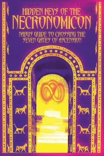 Hidden Keys of the Necronomicon -or- The 22 Lessons of Nabu: A Step-by-Step Guide to Crossing the Seven Gates of Ascension
