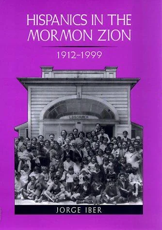 Hispanics in the Mormon Zion, 1912-1999 Iber, Jorge