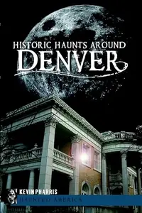 Historic Haunts Around Denver Snow, Shawn M — photo 2