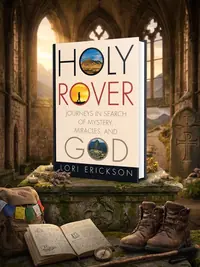 Holy Rover: Journeys in Search of Mystery, Miracles, and God — photo 1