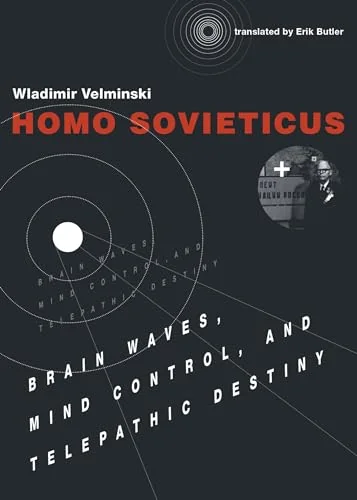 Homo Sovieticus: Brain Waves, Mind Control, and Telepathic Destiny