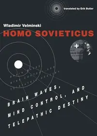 Homo Sovieticus: Brain Waves, Mind Control, and Telepathic Destiny — photo 2