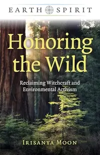 Honoring the Wild: Reclaiming Witchcraft and Environmental Activism Moon, Irisanya — photo 2
